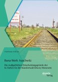 Buna-Werk Auschwitz: Die maßgeblichen Entscheidungsgründe der IG Farben für die Standortwahl Dwory-Monowitz (eBook, PDF)