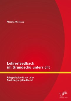Lehrerfeedback im Grundschulunterricht: Fähigkeitsfeedback oder Anstrengungsfeedback? (eBook, PDF) - Welslau, Marina
