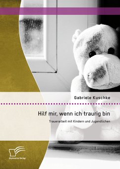 Hilf mir, wenn ich traurig bin: Trauerarbeit mit Kindern und Jugendlichen (eBook, PDF) - Kuschke, Gabriele