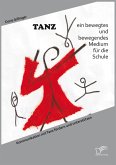 TANZ - ein bewegtes und bewegendes Medium für die Schule: Kommunikation mit Tanz fördern und unterstützen (eBook, PDF)