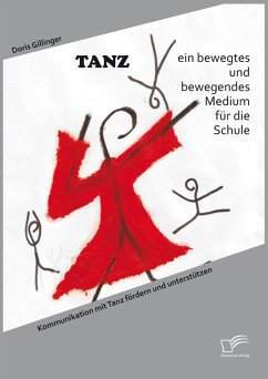 TANZ - ein bewegtes und bewegendes Medium für die Schule: Kommunikation mit Tanz fördern und unterstützen (eBook, PDF) - Gillinger, Doris