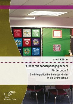 Kinder mit sonderpädagogischem Förderbedarf: Die Integration behinderter Kinder in die Grundschule (eBook, PDF) - Kößler, Vroni