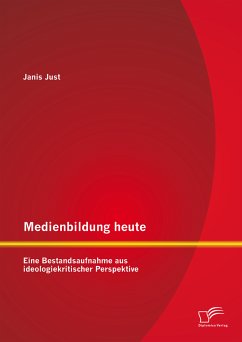 Medienbildung heute: Eine Bestandsaufnahme aus ideologiekritischer Perspektive (eBook, PDF) - Just, Janis