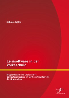 Lernsoftware in der Volksschule: Möglichkeiten und Grenzen des Computereinsatzes im Mathematikunterricht der Grundschule (eBook, PDF) - Apfler, Sabine