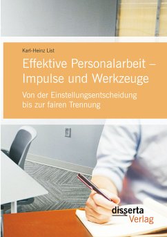 Effektive Personalarbeit - Impulse und Werkzeuge: Von der Einstellungsentscheidung bis zur fairen Trennung (eBook, PDF) - List, Karl-Heinz