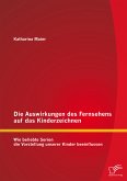 Die Auswirkungen des Fernsehens auf das Kinderzeichnen: Wie beliebte Serien die Vorstellung unserer Kinder beeinflussen (eBook, PDF)