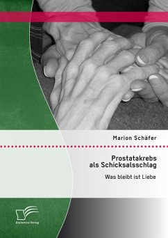 Prostatakrebs als Schicksalsschlag: Was bleibt ist Liebe (eBook, PDF) - Schäfer, Marion