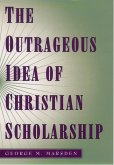 The Outrageous Idea of Christian Scholarship (eBook, ePUB)