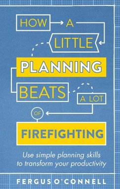 How a Little Planning Beats a Lot of Firefighting (eBook, ePUB) - O'Connell, Fergus