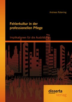 Fehlerkultur in der professionellen Pflege: Implikationen für die Ausbildung (eBook, PDF) - Roterring, Andreas