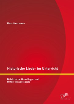 Historische Lieder im Unterricht: Didaktische Grundlagen und Unterrichtsbeispiele (eBook, PDF) - Herrmann, Marc