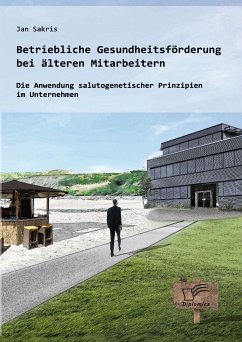 Betriebliche Gesundheitsförderung bei älteren Mitarbeitern: Die Anwendung salutogenetischer Prinzipien im Unternehmen (eBook, PDF) - Sakris, Jan