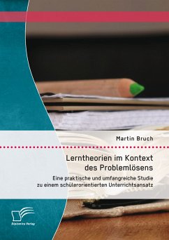 Lerntheorien im Kontext des Problemlösens: Eine praktische und umfangreiche Studie zu einem schülerorientierten Unterrichtsansatz (eBook, PDF) - Bruch, Martin