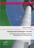 Geistigbehindertenpädagogik in der DDR: Die Entwicklung einer Pädagogik zwischen Bildungsfähigkeit und Ausgrenzung (eBook, PDF)