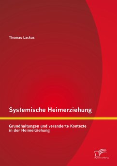 Systemische Heimerziehung: Grundhaltungen und veränderte Kontexte in der Heimerziehung (eBook, PDF) - Lackas, Thomas