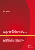 Lernen nach Montessori im Spiegel der Neurowissenschaften: Lassen sich die Annahmen und Prinzipien der Pädagogik Maria Montessoris durch neurowissenschaftliche Erkenntnisse zum Themenbereich Lernen bestätigen? (eBook, PDF)