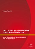 Der Umgang mit Teamkonflikten in der Neuen Mittelschule: Empirisch erhobene Präventionsstrategien und Lösungsmethoden (eBook, PDF)