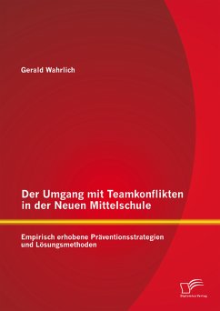 Der Umgang mit Teamkonflikten in der Neuen Mittelschule: Empirisch erhobene Präventionsstrategien und Lösungsmethoden (eBook, PDF) - Wahrlich, Gerald