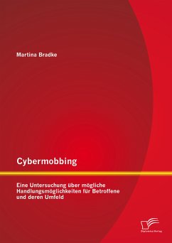 Cybermobbing: Eine Untersuchung über mögliche Handlungsmöglichkeiten für Betroffene und deren Umfeld (eBook, PDF) - Bradke, Martina