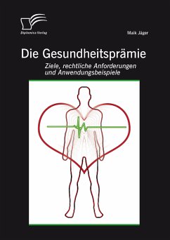 Die Gesundheitsprämie: Ziele, rechtliche Anforderungen und Anwendungsbeispiele (eBook, PDF) - Jäger, Maik