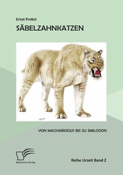 Säbelzahnkatzen: Von Machairodus bis zu Smilodon (eBook, PDF) - Probst, Ernst