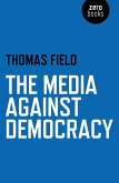 The Media Against Democracy (eBook, ePUB)