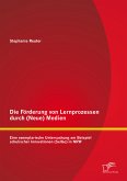 Die Förderung von Lernprozessen durch (Neue) Medien: Eine exemplarische Untersuchung am Beispiel schulischer Innovationen (SelGo) in NRW (eBook, PDF)