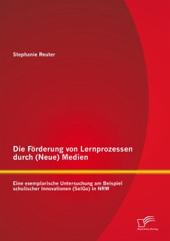 Die Förderung von Lernprozessen durch (Neue) Medien: Eine exemplarische Untersuchung am Beispiel schulischer Innovationen (SelGo) in NRW (eBook, PDF) - Reuter, Stephanie