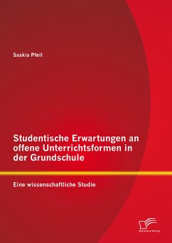 Studentische Erwartungen an offene Unterrichtsformen in der Grundschule: Eine wissenschaftliche Studie (eBook, PDF) - Pfeil, Saskia