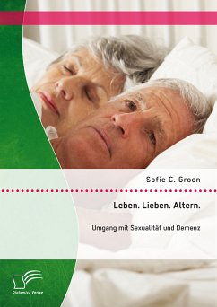 Leben. Lieben. Altern.: Umgang mit Sexualität und Demenz (eBook, PDF) - Frey, Sofie C.