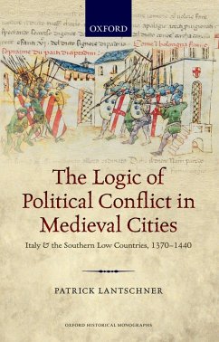 The Logic of Political Conflict in Medieval Cities (eBook, PDF) - Lantschner, Patrick