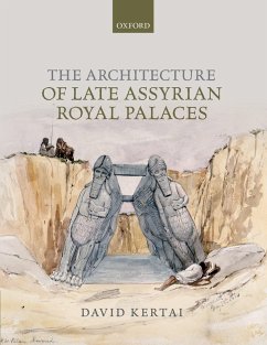 The Architecture of Late Assyrian Royal Palaces (eBook, PDF) - Kertai, David