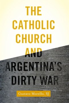 The Catholic Church and Argentina's Dirty War (eBook, ePUB) - Morello, Gustavo SJ