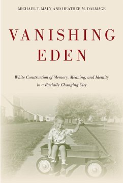 Vanishing Eden: White Construction of Memory, Meaning, and Identity in a Racially Changing City - Maly, Michael