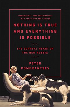 Nothing Is True and Everything Is Possible - Pomerantsev, Peter