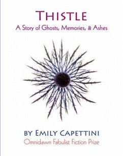 Thistle: A Story of Ghosts, Memories, & Ashes - Capettini, Emily
