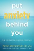 Put Anxiety Behind You: The Complete Drug-Free Program (Natural Relief from Anxiety, for Readers of Dare)
