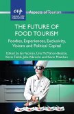 The Future of Food Tourism: Foodies, Experiences, Exclusivity, Visions and Political Capital