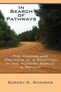 In Search of Pathways - The Making and Breaking of a Scientist in the Modern World: A Memoir - Ghangas, Gurdev S.