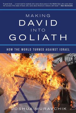 Making David Into Goliath: How the World Turned Against Israel - Muravchik, Joshua