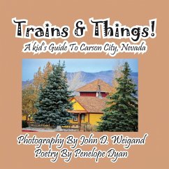 Trains & Things! A Kid's Guide To Carson City, Nevada - Dyan, Penelope