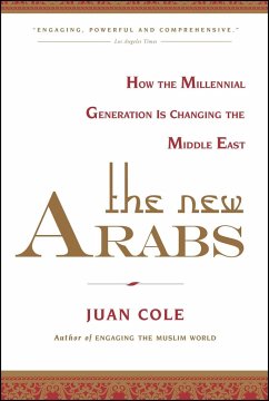 The New Arabs: How the Millennial Generation Is Changing the Middle East - Cole, Juan