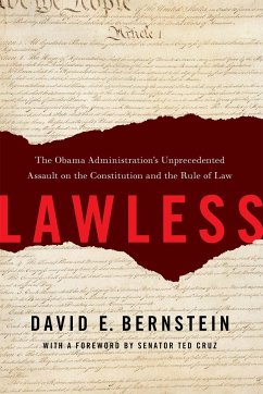 Lawless: The Obama Administration's Unprecedented Assault on the Constitution and the Rule of Law - Bernstein, David E.