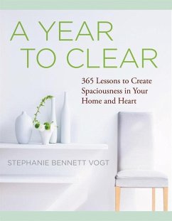 A Year to Clear: A Daily Guide to Creating Spaciousness in Your Home and Heart - Vogt, Stephanie Bennett (Stephanie Bennett Vogt)