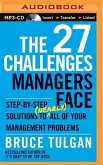 The 27 Challenges Managers Face: Step-By-Step Solutions to (Nearly) All of Your Management Problems