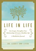 Life in Life: Live Longer, Strengthen Your Relationships, and Create a Healthier Life: A Meditation Journal