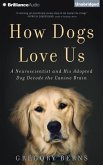 How Dogs Love Us: A Neuroscientist and His Adopted Dog Decode the Canine Brain