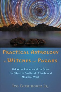 Practical Astrology for Witches and Pagans: Using the Planets and the Stars for Effective Spellwork, Rituals, and Magickal Work - Domainguez, Ivo