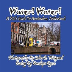 Water! Water! A Kid's Guide To Amsterdam. Netherlands - Dyan, Penelope