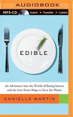 Edible: An Adventure Into the World of Eating Insects and the Last Great Hope to Save the Planet - Martin, Daniella